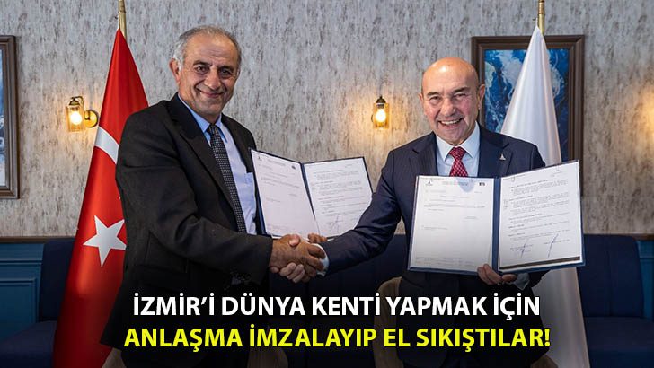 İzmir’i Dünya Kenti Yapmak İçin Anlaşma İmzaladılar!