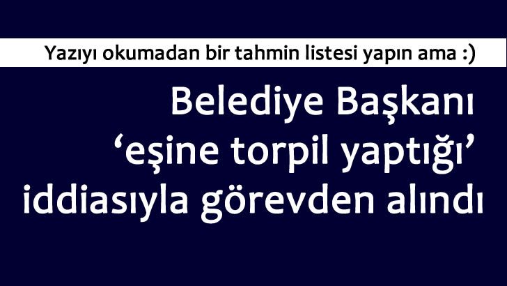 Belediye Başkanı ‘eşine torpil yaptığı’ iddiasıyla görevden alındı