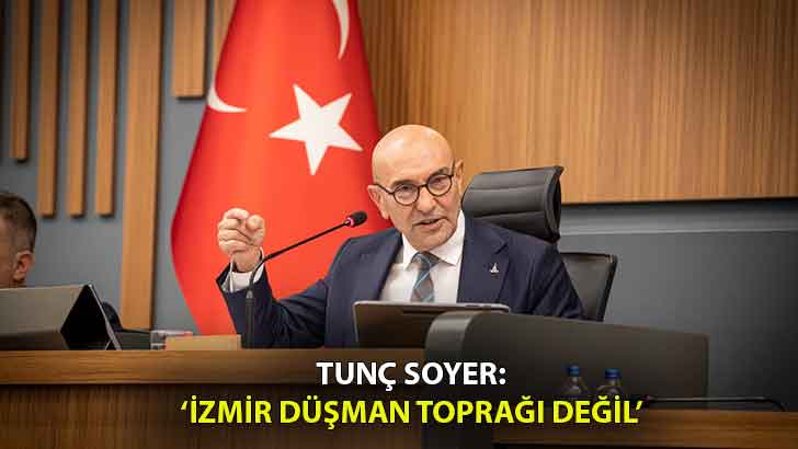 Başkan Soyer: “İzmir düşman toprağı değil”