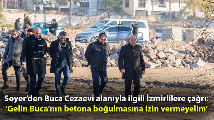 Soyer’den İzmirlilere çağrı: Gelin Buca’nın betona boğulmasına izin vermeyelim