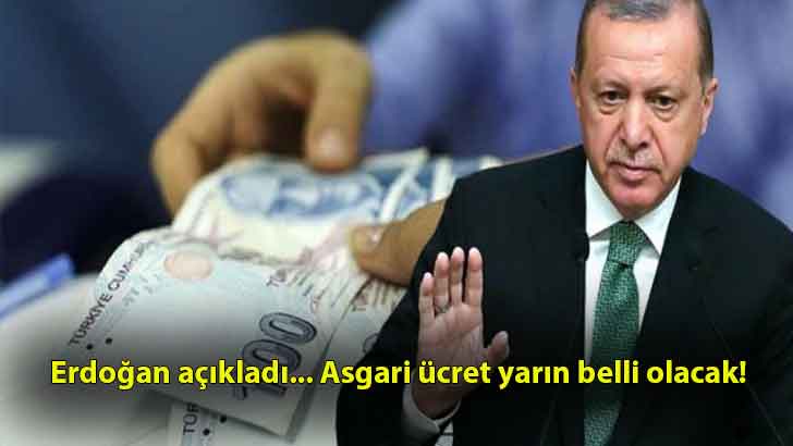 Erdoğan açıkladı… Asgari ücret yarın belli olacak!