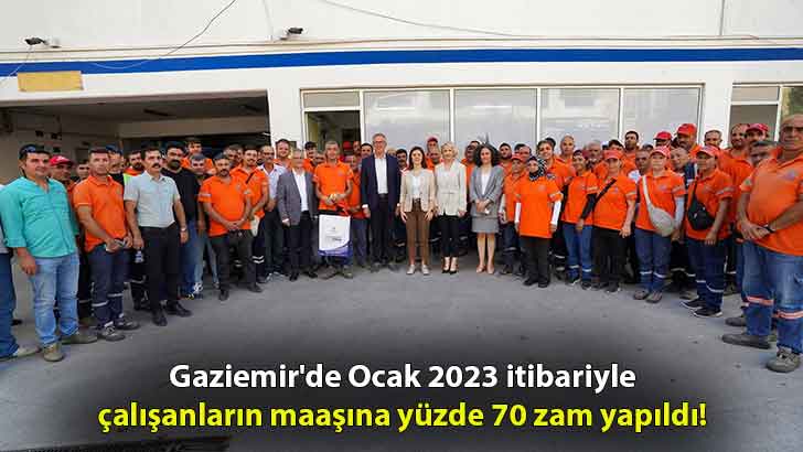 Gaziemir’de Ocak 2023 itibariyle çalışanların maaşına yüzde 70 zam yapıldı!
