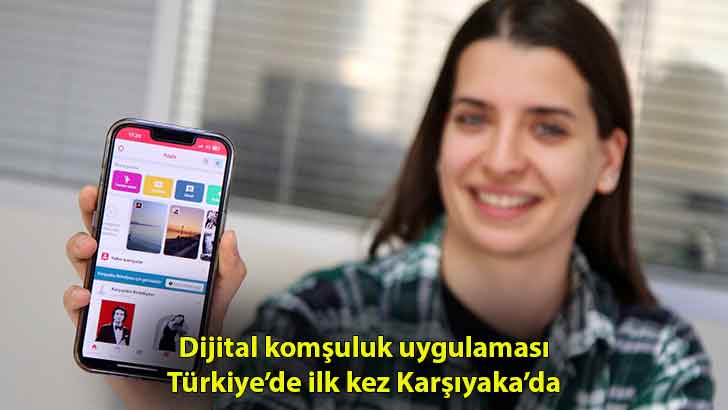 Dijital komşuluk uygulaması Türkiye’de ilk kez Karşıyaka’da