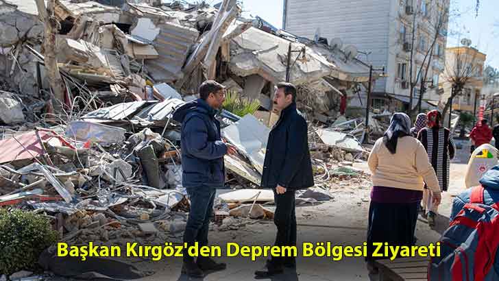 Başkan Kırgöz’den Deprem Bölgesi Ziyareti
