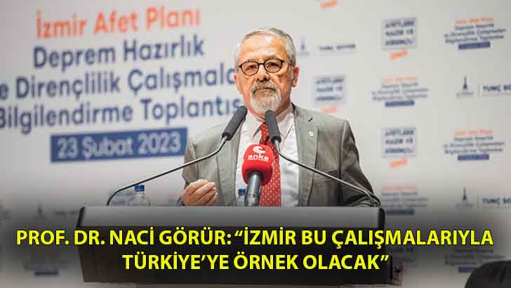 Prof. Dr. Naci Görür: “İzmir bu çalışmalarıyla Türkiye’ye örnek olacak”