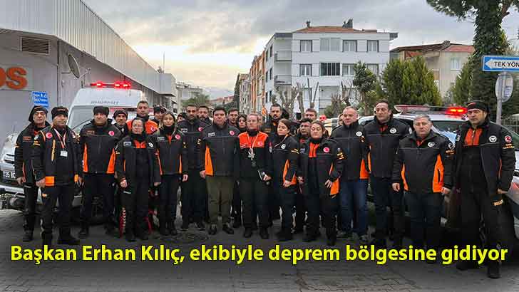 Başkan Erhan Kılıç, ekibiyle deprem bölgesine gidiyor