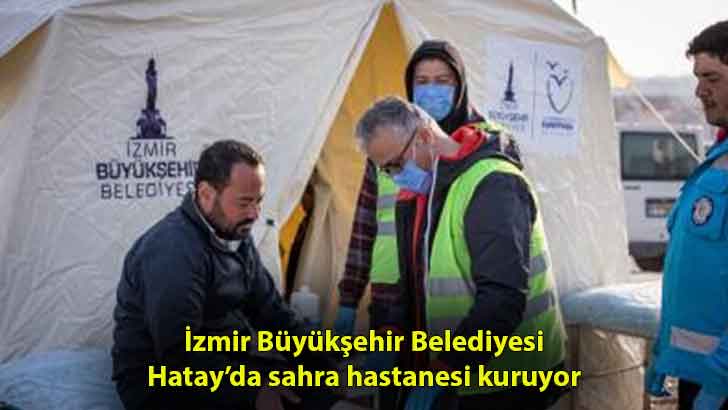 İzmir Büyükşehir Belediyesi Hatay’da sahra hastanesi kuruyor
