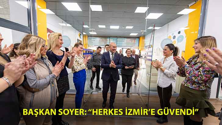 Başkan Soyer: “Herkes İzmir’e güvendi”
