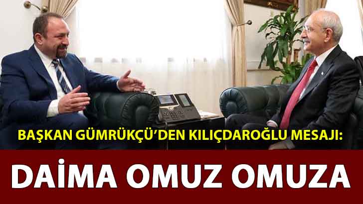 Başkan Gümrükçü’den Kılıçdaroğlu mesajı: Daima Omuz Omuza