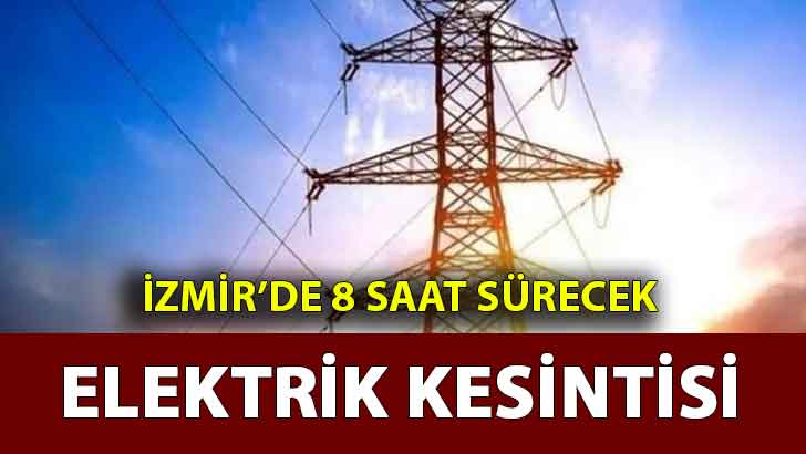 Dikkat! İzmir’de 8 saat sürecek elektrik kesintisi