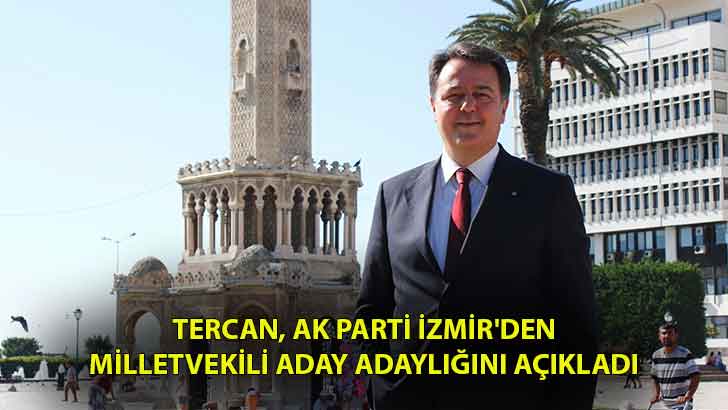 Tercan, AK Parti İzmir’den Milletvekili Aday Adaylığını açıkladı