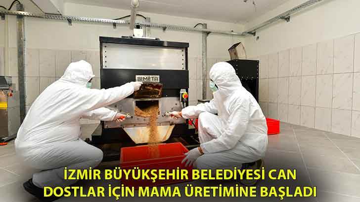 İzmir Büyükşehir Belediyesi can dostlar için mama üretimine başladı