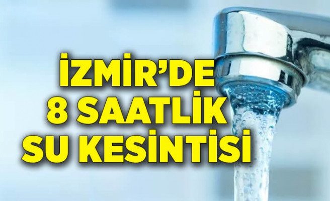 İzmir’de hafta sonu su kesintisi! 7 ilçe için uyarı verildi