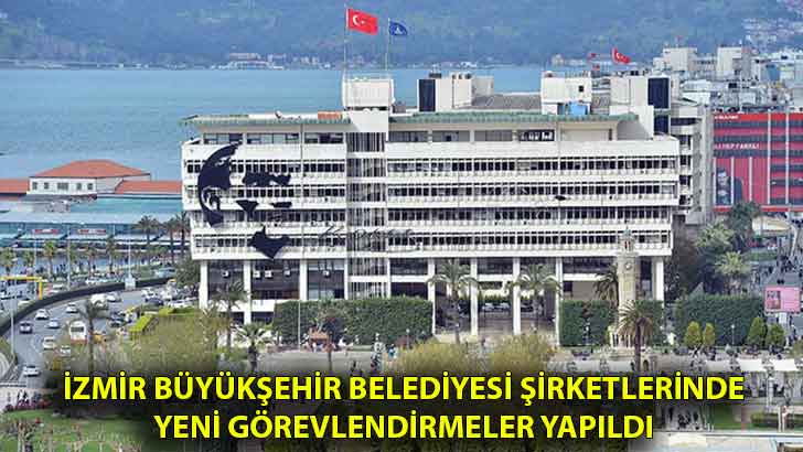 İzmir Büyükşehir Belediyesi şirketlerinde yeni görevlendirmeler yapıldı