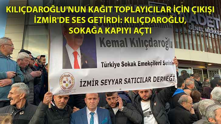 Kılıçdaroğlu’nun kağıt toplayıcılar için çıkışı İzmir’de ses getirdi: Kılıçdaroğlu, sokağa kapıyı açtı