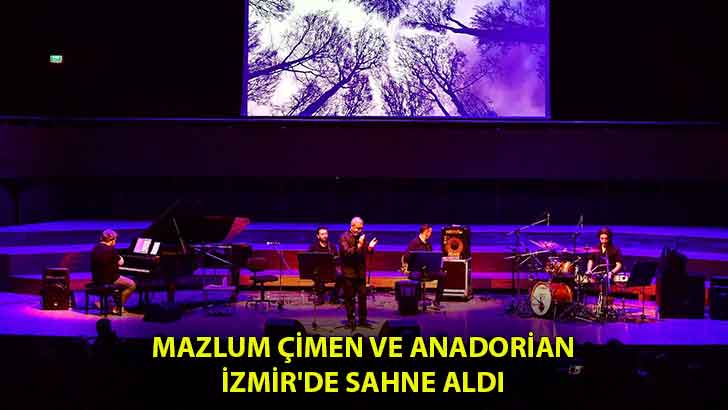 Mazlum Çimen ve Anadorian İzmir’de sahne aldı