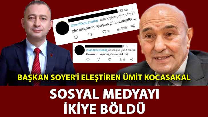 Başkan Soyer’i eleştiren Ümit Kocasakal, sosyal medyayı ikiye böldü