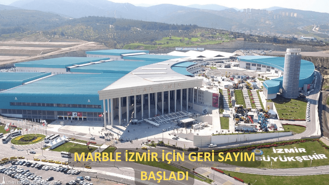 Türk doğal taşının dünyaya açılan kapısı Marble İzmir için geri sayım başladı