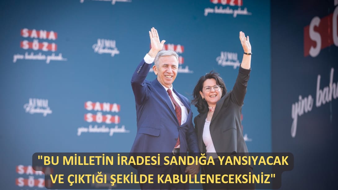 Yavaş “Bu milletin iradesi sandığa yansıyacak ve çıktığı şekilde kabul edeceksiniz”