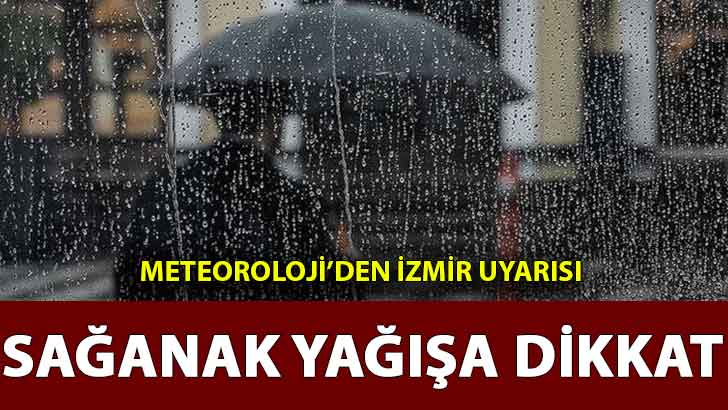 İzmir’de sağanak yağışa dikkat!