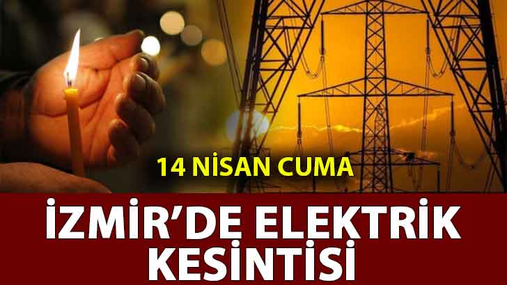İzmir’de elektrik kesintisi 14 Nisan Cuma
