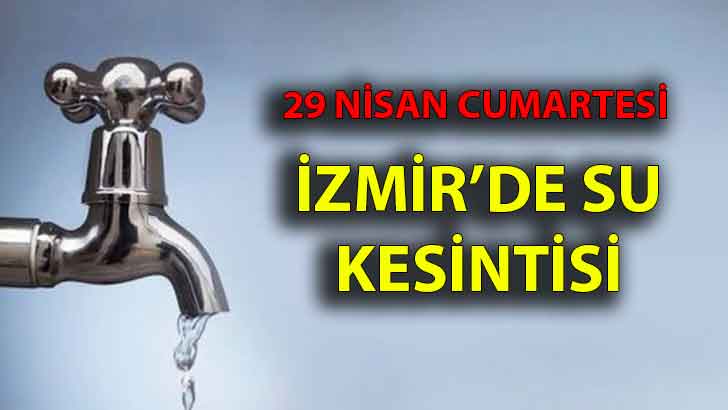 29 Nisan Cumartesi İzmir su kesintisi tarih ve saatleri