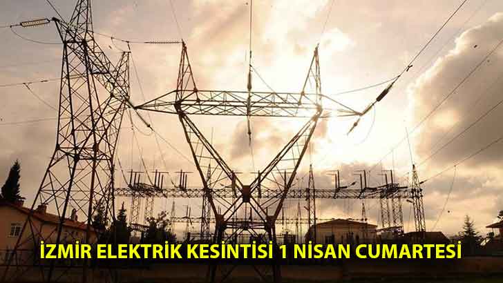 İzmir elektrik kesintisi 1 Nisan Cumartesi