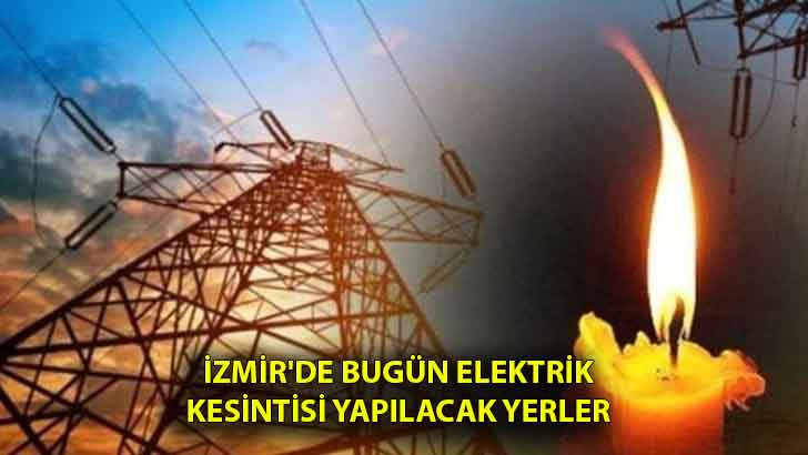 İzmir’de Bugün Elektrik Kesintisi Yapılacak Yerler