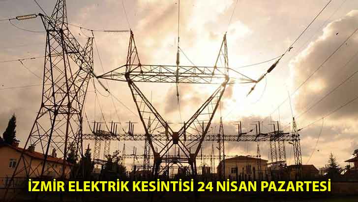 İzmir elektrik kesintisi 24 Nisan Pazartesi