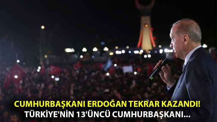 Cumhurbaşkanı Erdoğan tekrar seçildi! Türkiye’nin 13’üncü Cumhurbaşkanı…