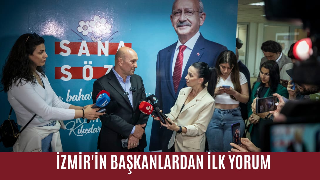 İzmir’in başkanlarından ilk yorum