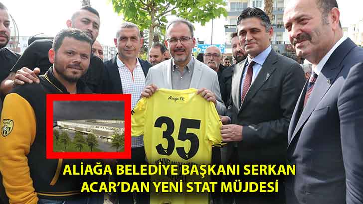 Aliağa Belediye Başkanı Serkan Acar’dan Yeni Stat Müjdesi