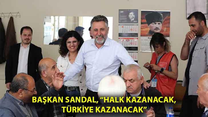 Başkan Sandal, “Halk kazanacak, Türkiye kazanacak”