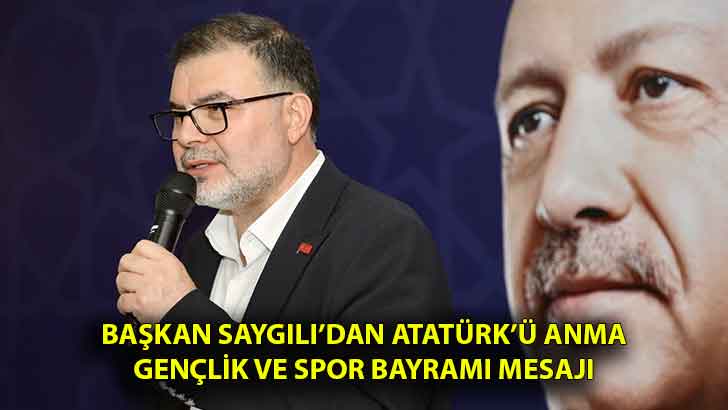 Başkan Saygılı’dan Atatürk’ü Anma Gençlik ve Spor Bayramı mesajı