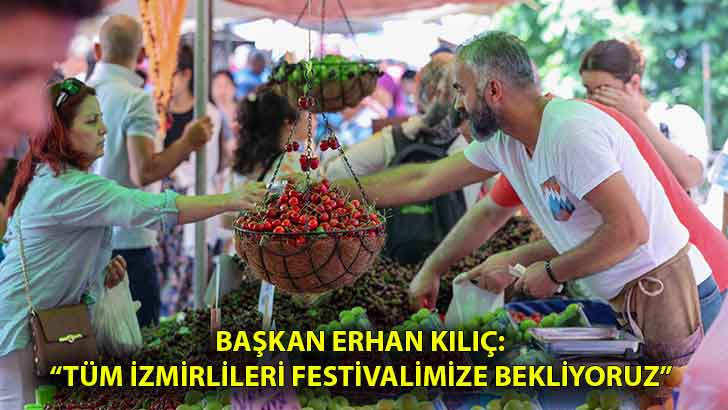 Başkan Erhan Kılıç: “Tüm İzmirlileri festivalimize bekliyoruz”