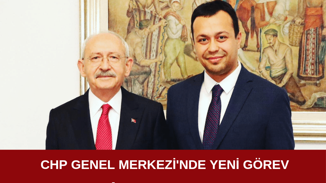 CHP Genel Merkezi’nde yeni görev