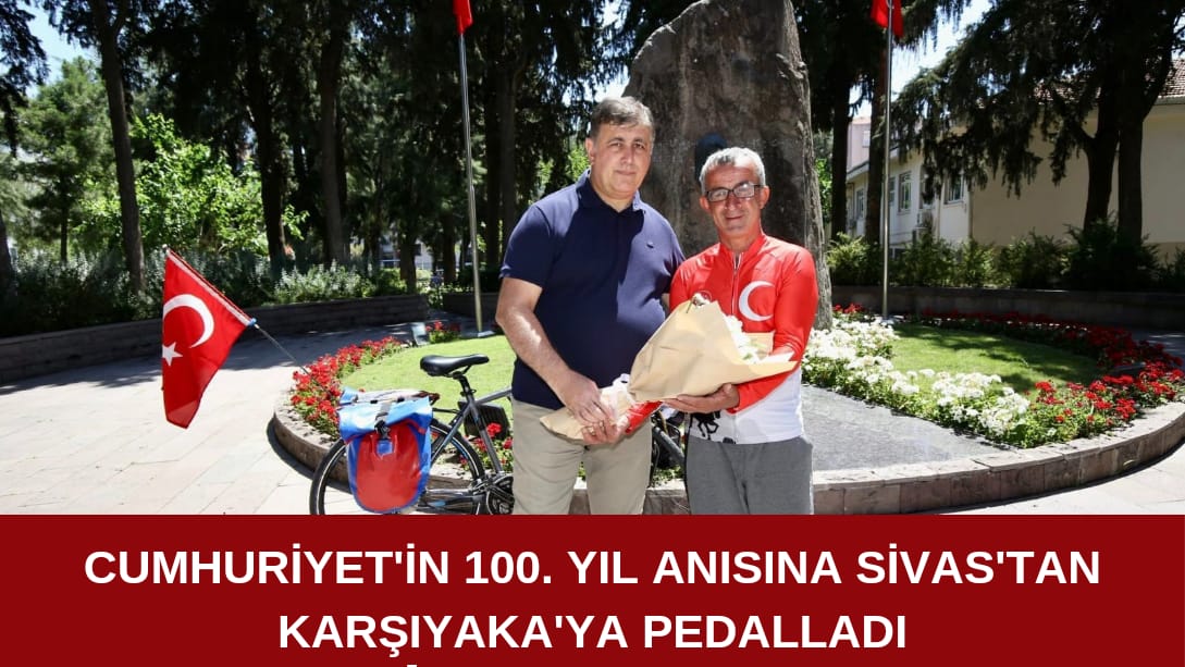 Cumhuriyetin 100. Yıl anısına Sivas’tan Karşıyaka ya Pedalladı