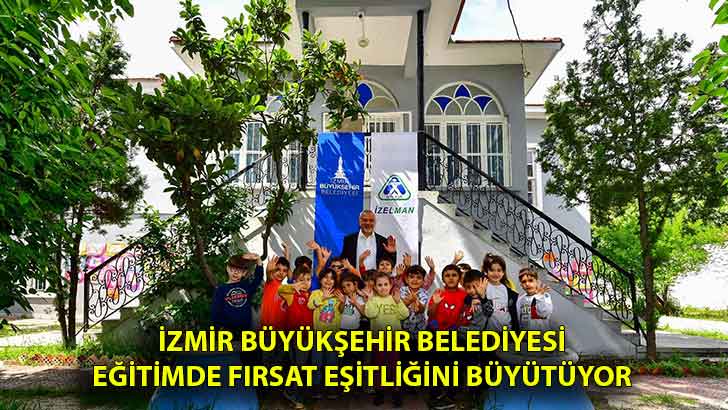 İzmir Büyükşehir Belediyesi eğitimde fırsat eşitliğini büyütüyor