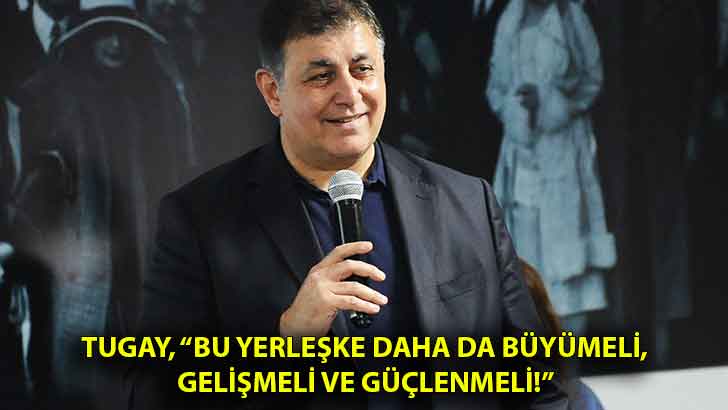 Tugay, “Bu yerleşke daha da büyümeli, gelişmeli ve güçlenmeli!”