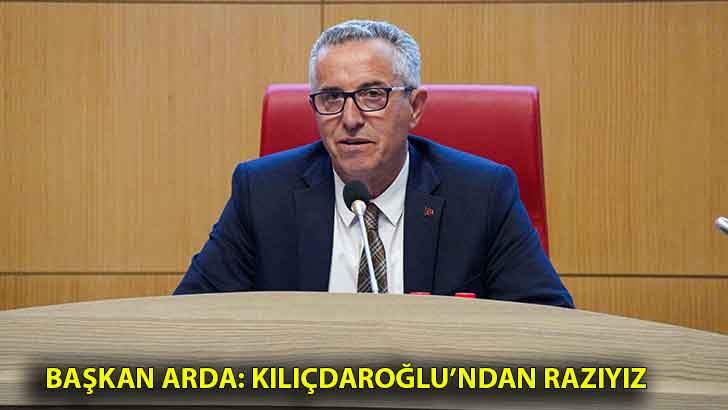 Başkan Arda: Kılıçdaroğlu’ndan razıyız