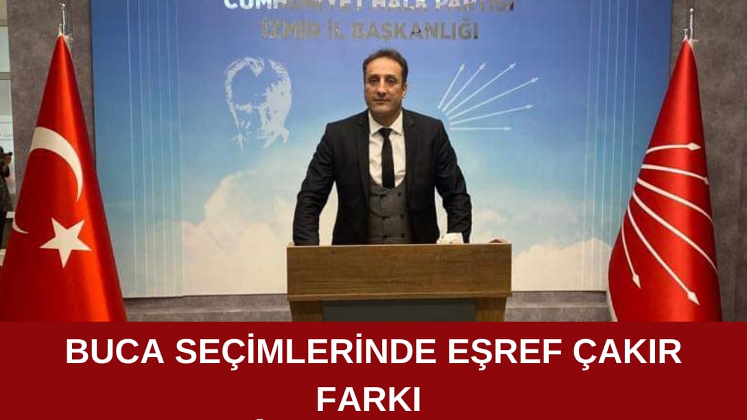 Buca seçimlerinde Eşref Çakır farkı