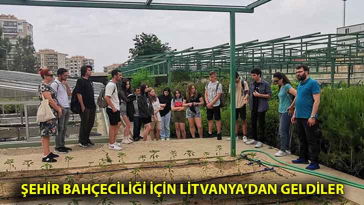 Şehir Bahçeciliği İçin Litvanya’dan Geldiler