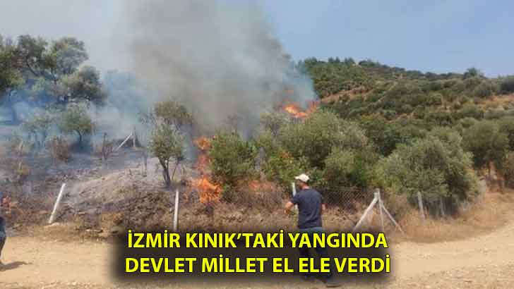 İzmir Kınık’taki yangında Devlet millet el ele verdi