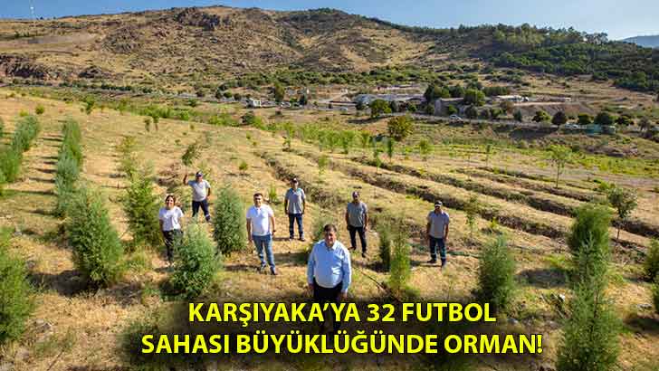 Karşıyaka’ya 32 futbol sahası büyüklüğünde orman!