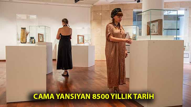 Cama yansıyan 8500 yıllık tarih