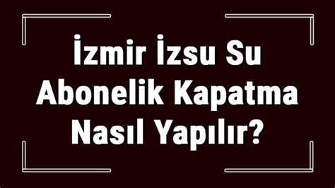 İZSU Abone İptali Nasıl Yapılır? 2023