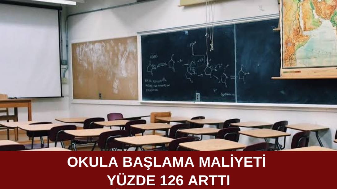 Okula başlama maliyeti yüzde 126 arttı