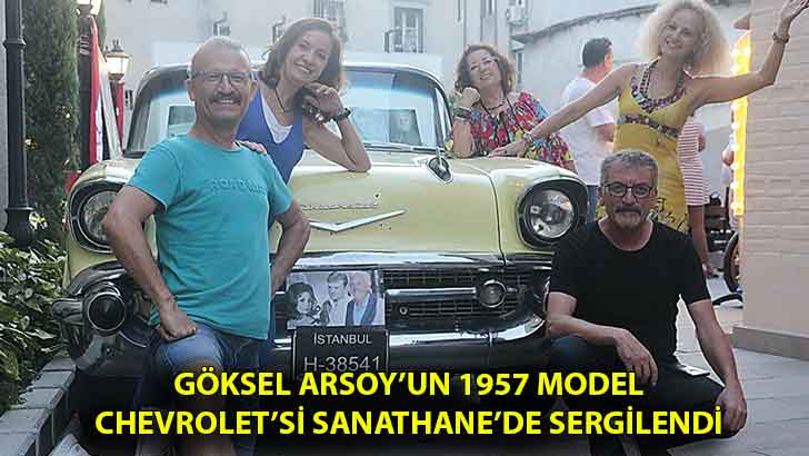 Göksel Arsoy’un 1957 model Chevrolet’si Sanathane’de sergilendi