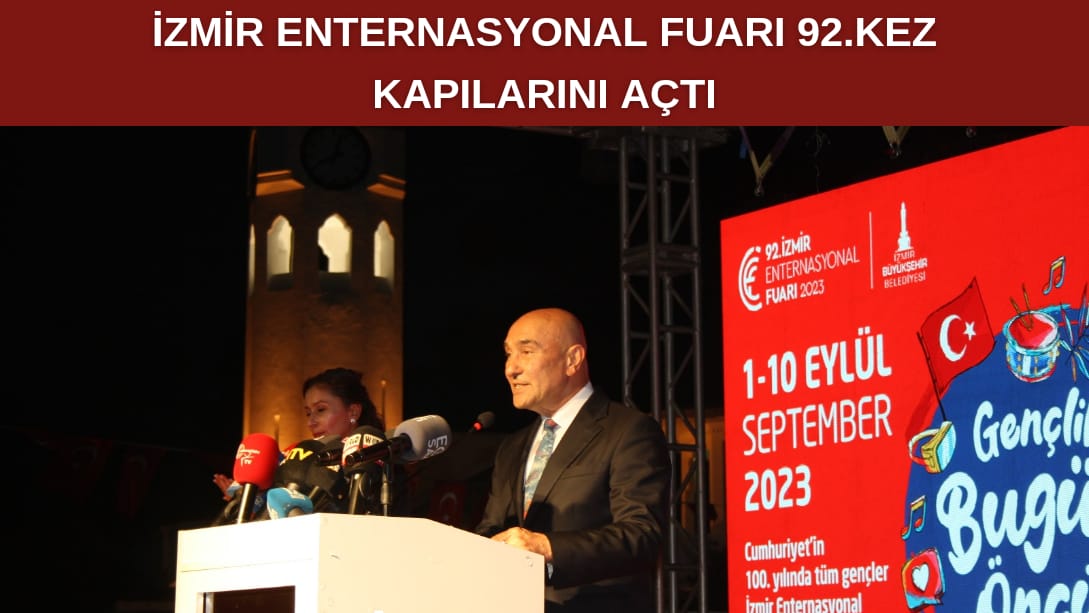 İzmir Enternasyonal Fuarı 92. kez kapılarını açtı