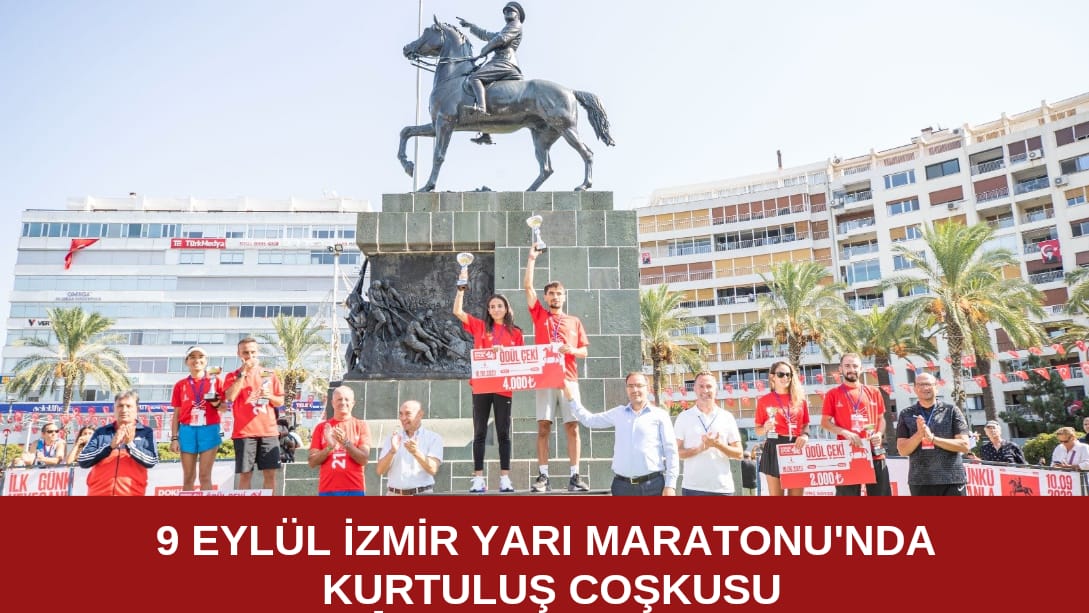 9 Eylül İzmir yarı maratonunda kurtuluş coşkusu